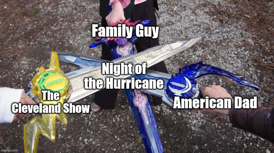 Night of the Hurricane | Family Guy; Night of the Hurricane; The Cleveland Show; American Dad | image tagged in three swords cross,family guy,american dad,the cleveland show,cartoons | made w/ Imgflip meme maker