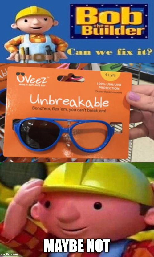 Bob The Builder Can We Fix It? | MAYBE NOT | image tagged in bob the builder can we fix it,you had one job | made w/ Imgflip meme maker