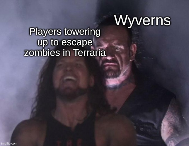 If you remember this, you are a veteran | Wyverns; Players towering up to escape zombies in Terraria | image tagged in the undertaker | made w/ Imgflip meme maker