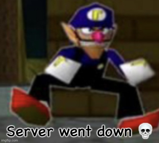 wah male | Server went down 💀 | image tagged in wah male | made w/ Imgflip meme maker