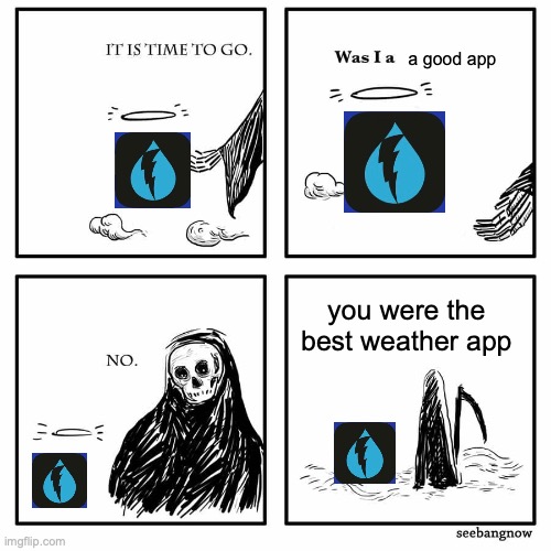was i a good meme | a good app; you were the best weather app | image tagged in was i a good meme | made w/ Imgflip meme maker