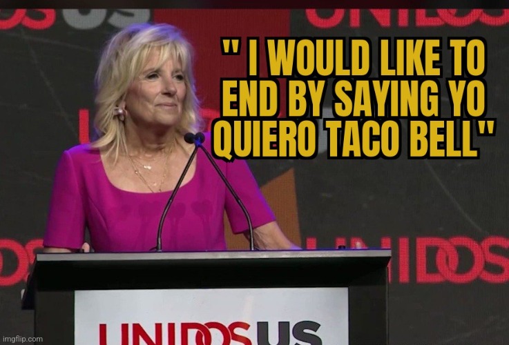 OBLIVIOUS | image tagged in jill biden,offensive,latinex | made w/ Imgflip meme maker