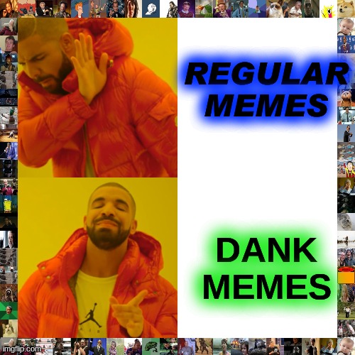 memes be like... | REGULAR MEMES; DANK MEMES | image tagged in memes,drake hotline bling | made w/ Imgflip meme maker