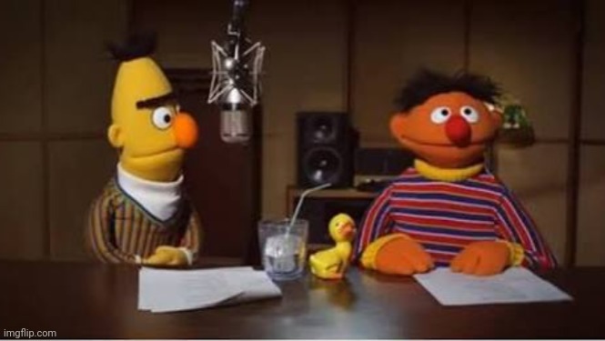 BERT AND ERNIE PODCAST | image tagged in bert and ernie podcast | made w/ Imgflip meme maker