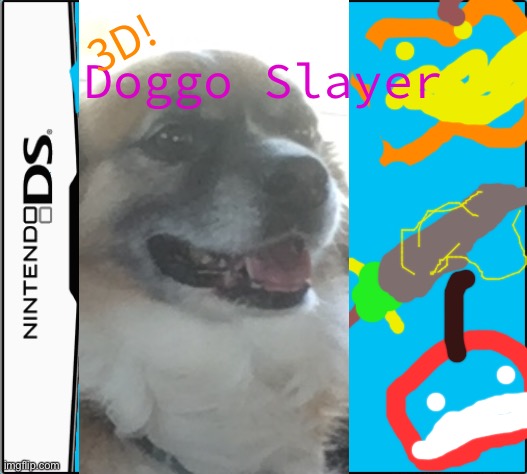 Beautiful game | 3D! Doggo Slayer | image tagged in e | made w/ Imgflip meme maker