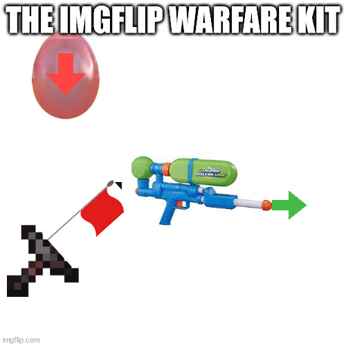 the complete kit | THE IMGFLIP WARFARE KIT | image tagged in memes,blank transparent square | made w/ Imgflip meme maker