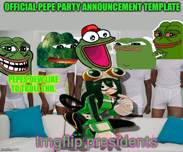 Pepe party announcement | PEPES DEW LIKE TO TROLL THO. | image tagged in pepe party announcement | made w/ Imgflip meme maker