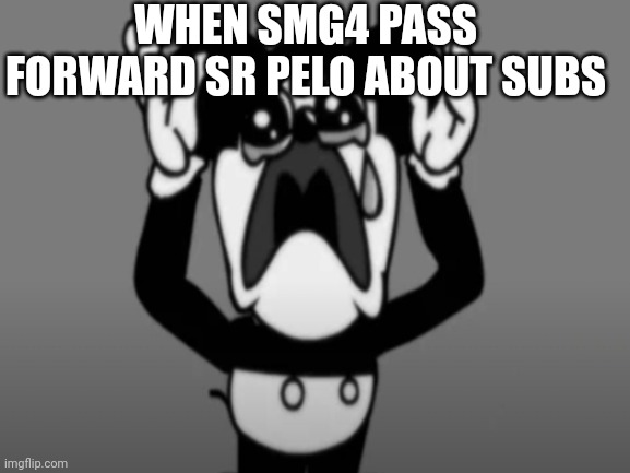 Don't cry Mokey,its GG | WHEN SMG4 PASS FORWARD SR PELO ABOUT SUBS | image tagged in mokey mouse,mokey,sad,sr pelo | made w/ Imgflip meme maker
