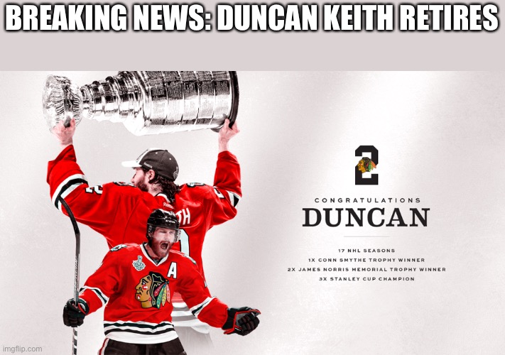 Will he be in the hall of fame? | BREAKING NEWS: DUNCAN KEITH RETIRES | made w/ Imgflip meme maker