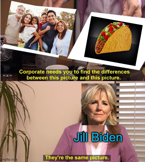 As unique as the breakfast tacos here in San Antonio | Jill Biden | image tagged in they're the same picture,political meme,jill biden,latinos | made w/ Imgflip meme maker
