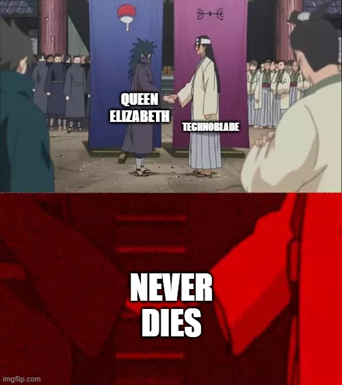 R.I.P Techno | TECHNOBLADE; QUEEN ELIZABETH; NEVER DIES | image tagged in naruto handshake meme template | made w/ Imgflip meme maker