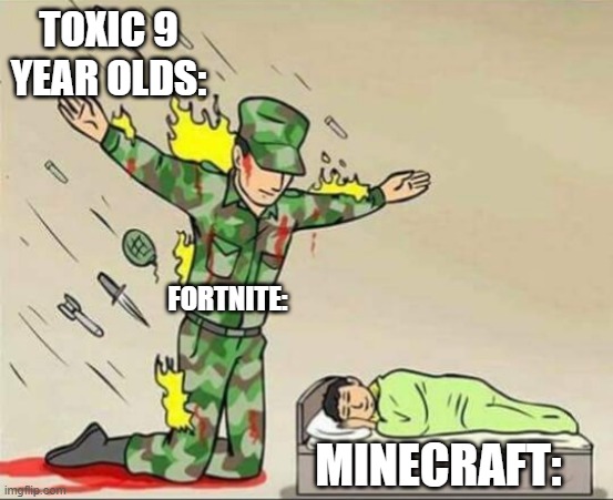 Soldier protecting sleeping child | TOXIC 9 YEAR OLDS:; FORTNITE:; MINECRAFT: | image tagged in soldier protecting sleeping child | made w/ Imgflip meme maker
