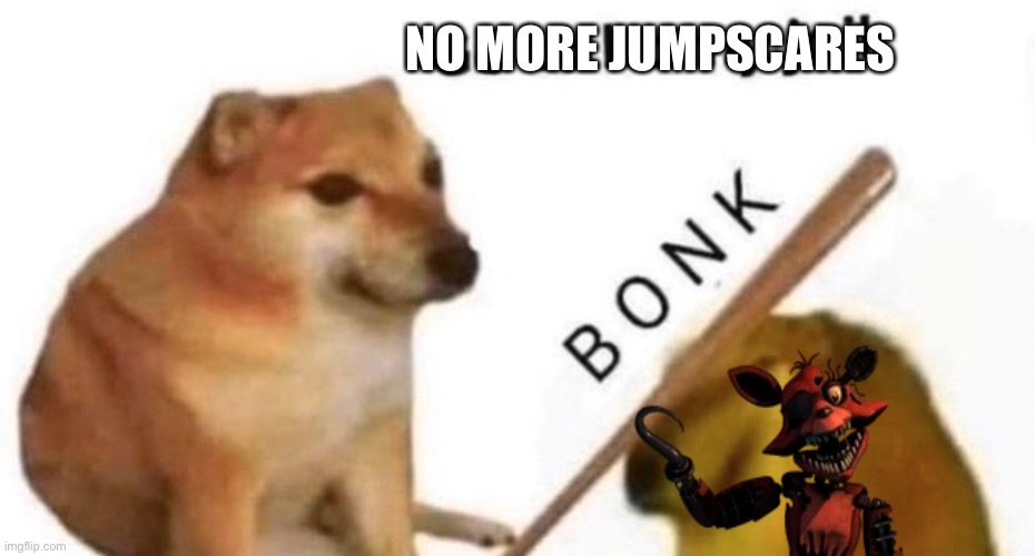 Doge bonk V2 | NO MORE JUMPSCARES | image tagged in doge bonk v2 | made w/ Imgflip meme maker