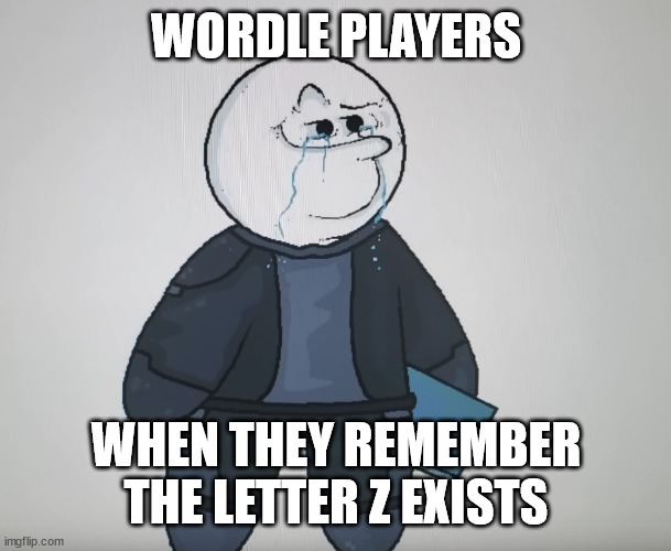When the word has a z, q, v, x, or j | WORDLE PLAYERS; WHEN THEY REMEMBER THE LETTER Z EXISTS | image tagged in circletoons crying,wordle,frustration,puzzles,circle,games | made w/ Imgflip meme maker