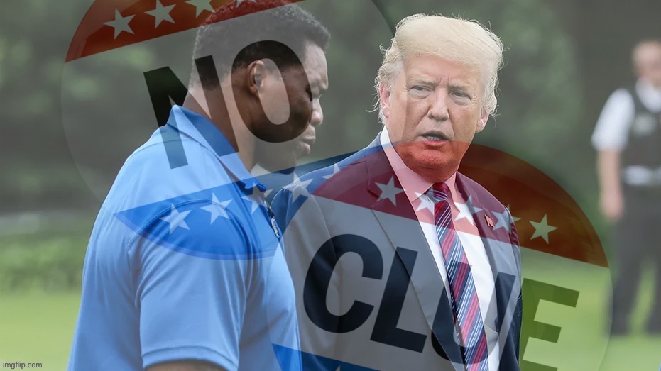 Herschel Walker and Donald Trump: Government by the clueless, for the clueless | image tagged in herschel walker and donald trump no clue,donald trump,trump is a moron,donald trump is an idiot,trump is an asshole,gop | made w/ Imgflip meme maker