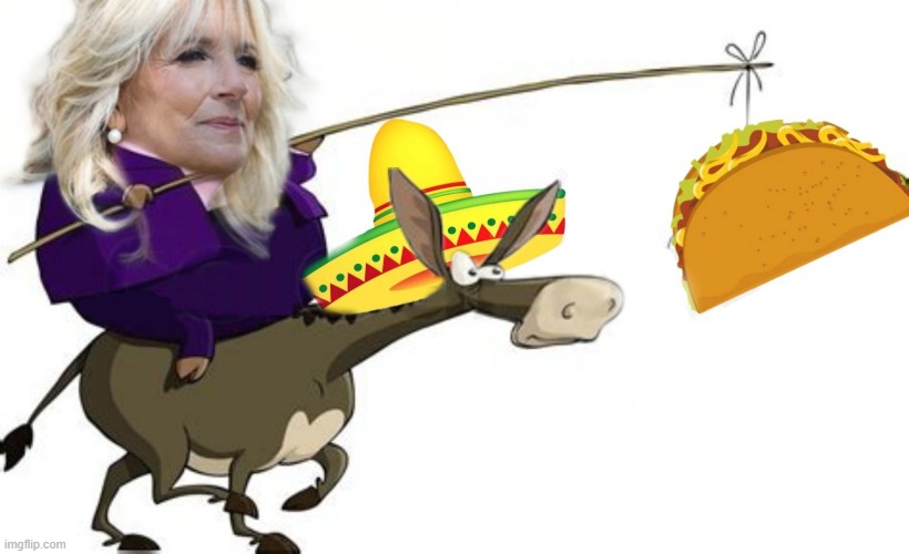 Jill Loves Breakfast Tacos | image tagged in biden,first lady,latinos,racist,bigot,democrats | made w/ Imgflip meme maker