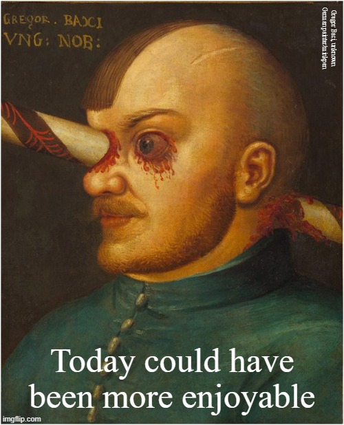 Accidents Will Happen | Gregor Baci, unknown German painter/minkpen; Today could have been more enjoyable | image tagged in art memes,accidents,injury,medieval,stoicism,courage | made w/ Imgflip meme maker