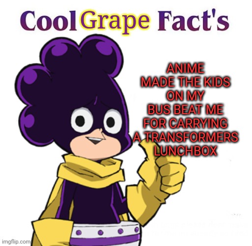 ANIME MADE THE KIDS ON MY BUS BEAT ME FOR CARRYING A TRANSFORMERS LUNCHBOX Grape | made w/ Imgflip meme maker