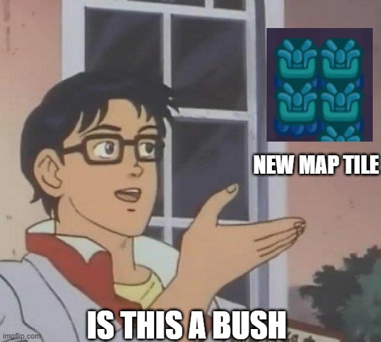 is this butterfly | NEW MAP TILE; IS THIS A BUSH | image tagged in is this butterfly | made w/ Imgflip meme maker