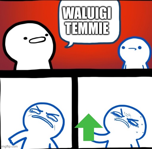 Disgusted upvote | WALUIGI TEMMIE | image tagged in disgusted upvote | made w/ Imgflip meme maker