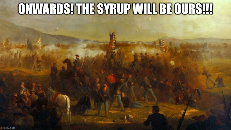 ONWARDS! THE SYRUP WILL BE OURS!!! | made w/ Imgflip meme maker