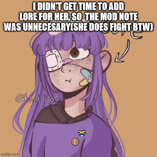 Just something I need to say. | I DIDN'T GET TIME TO ADD LORE FOR HER, SO  THE MOD NOTE WAS UNNECESARY(SHE DOES FIGHT BTW) | image tagged in kingolly's oc | made w/ Imgflip meme maker
