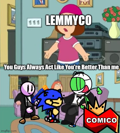 Comico vs lemmyco | LEMMYCO; You Guys Always Act Like You're Better Than me | image tagged in lemmy,versus,comic | made w/ Imgflip meme maker