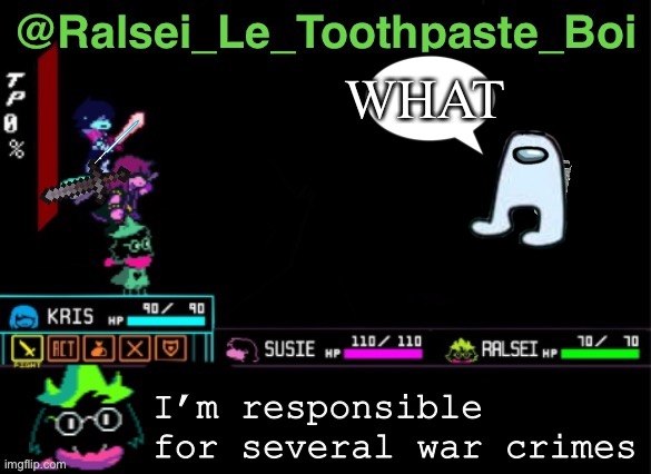 Ralsei has a ? | WHAT; I’m responsible for several war crimes | image tagged in ralsei_le_toothpaste_boi announcement template | made w/ Imgflip meme maker