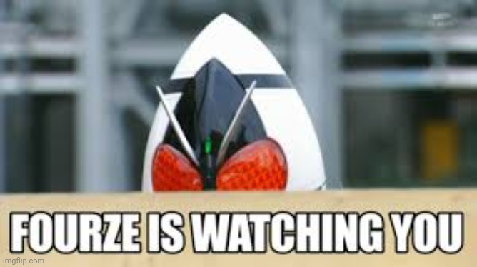 Fourze is watching you | image tagged in kamen rider | made w/ Imgflip meme maker