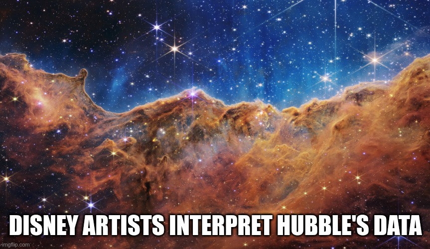 NASA Fantasy | DISNEY ARTISTS INTERPRET HUBBLE'S DATA | image tagged in nasa,nasa hoax,nasa lies | made w/ Imgflip meme maker