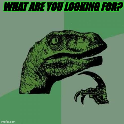 Snacks | WHAT ARE YOU LOOKING FOR? | image tagged in memes,philosoraptor | made w/ Imgflip meme maker
