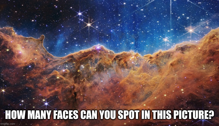 Space Games | HOW MANY FACES CAN YOU SPOT IN THIS PICTURE? | image tagged in nasa fantasy,games,fun,never ending story | made w/ Imgflip meme maker