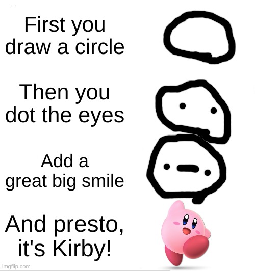 And presto! | First you draw a circle; Then you dot the eyes; Add a great big smile; And presto, it's Kirby! | image tagged in memes,clown applying makeup,kirby | made w/ Imgflip meme maker