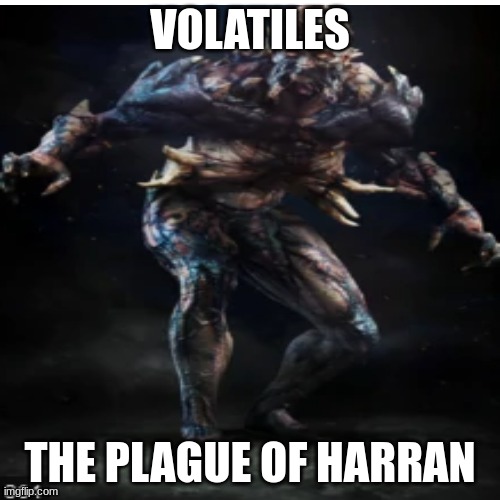 VOLATILES; THE PLAGUE OF HARRAN | image tagged in dying,light | made w/ Imgflip meme maker