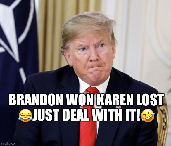 No, really. He lost & you’re in a cult! | BRANDON WON KAREN LOST
😂JUST DEAL WITH IT!🤣 | image tagged in donald trump,joe biden,karen,loser,trump derangement syndrome,lets go brandon | made w/ Imgflip meme maker
