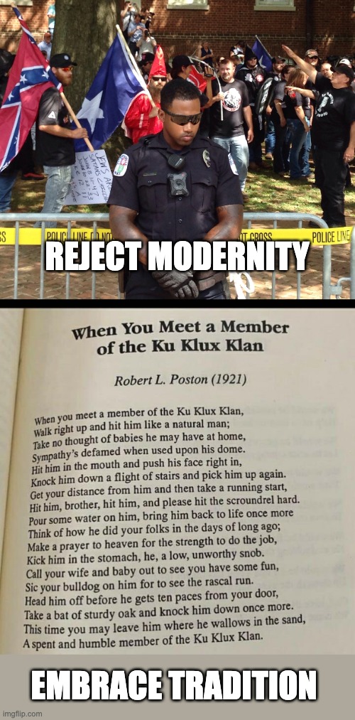 Stop Protecting Racists | REJECT MODERNITY; EMBRACE TRADITION | image tagged in kkk,fascism,conservatives,confederate flag,nazis | made w/ Imgflip meme maker