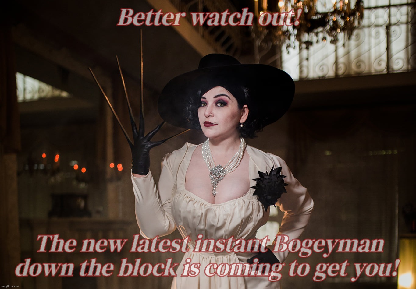 Lady Dimitrescu | Better watch out! The new latest instant Bogeyman down the block is coming to get you! | image tagged in lady dimitrescu | made w/ Imgflip meme maker