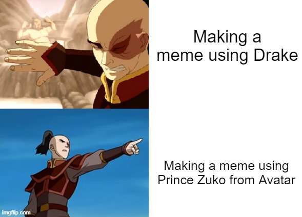 Prince Zuko | Making a meme using Drake; Making a meme using Prince Zuko from Avatar | image tagged in drake hotline bling but its prince zuko | made w/ Imgflip meme maker