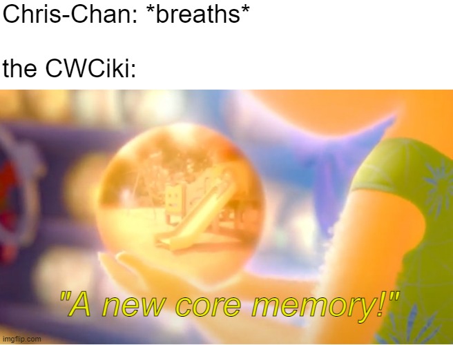 No wonder he doesn't have a Wikipedia page! | Chris-Chan: *breaths*; the CWCiki:; "A new core memory!" | image tagged in a new core memory,chris chan,memes,funny | made w/ Imgflip meme maker