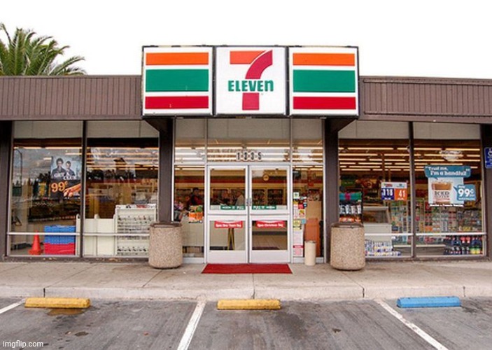 7 Eleven store #1 | image tagged in 7 eleven store 1 | made w/ Imgflip meme maker