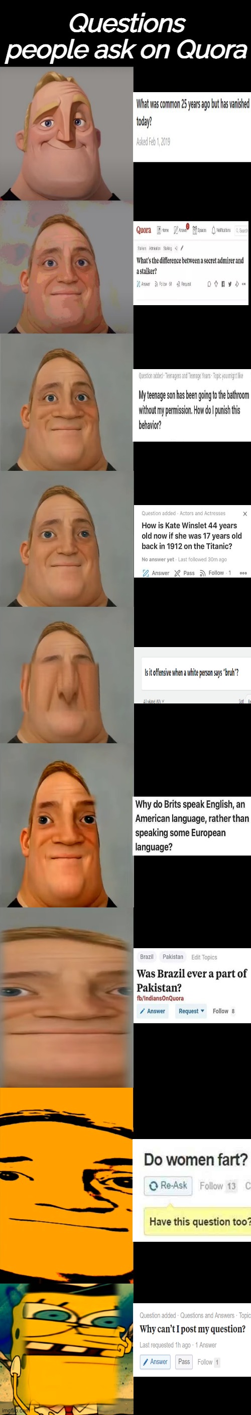 Mr Incredible becoming Idiot template | Questions people ask on Quora | image tagged in mr incredible becoming idiot template | made w/ Imgflip meme maker