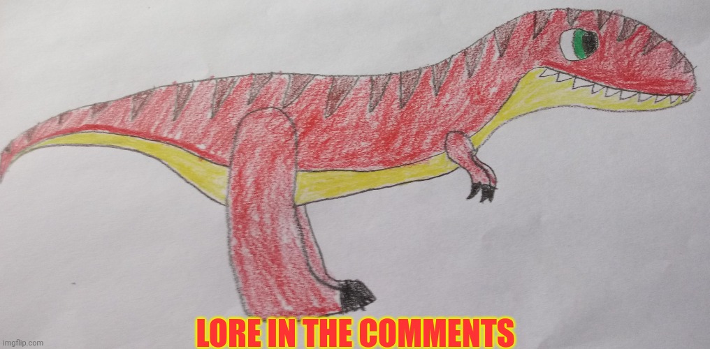 Lore anybody | LORE IN THE COMMENTS | image tagged in tyrex,dinosaur,t rex,lore,story,origin | made w/ Imgflip meme maker