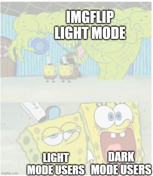 One of my memes I made when dark mode first came out on imgflip | IMGFLIP LIGHT MODE; DARK MODE USERS; LIGHT MODE USERS | made w/ Imgflip meme maker