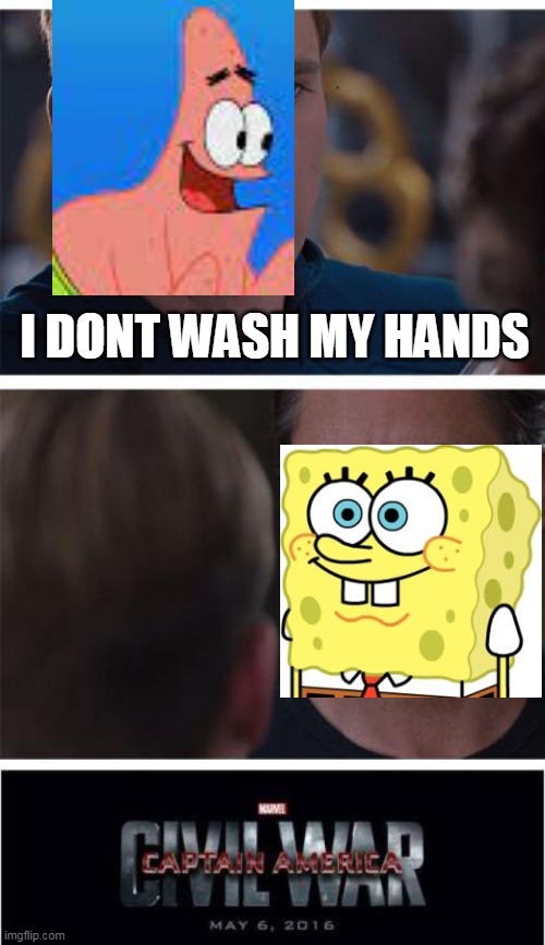 Spongebob episode -The Battle of Bikini Bottom- be like | I DONT WASH MY HANDS | image tagged in memes,marvel civil war 1 | made w/ Imgflip meme maker