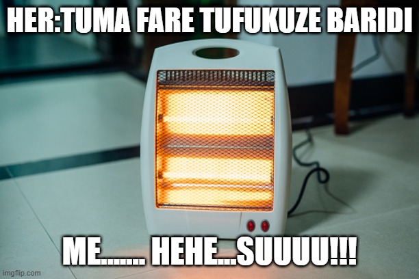 SUU | HER:TUMA FARE TUFUKUZE BARIDI; ME....... HEHE...SUUUU!!! | image tagged in funny memes,funny | made w/ Imgflip meme maker