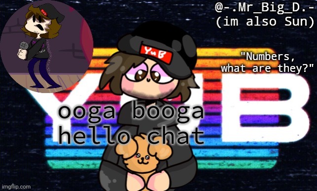 im mr big D | ooga booga
hello chat | image tagged in im mr big d | made w/ Imgflip meme maker