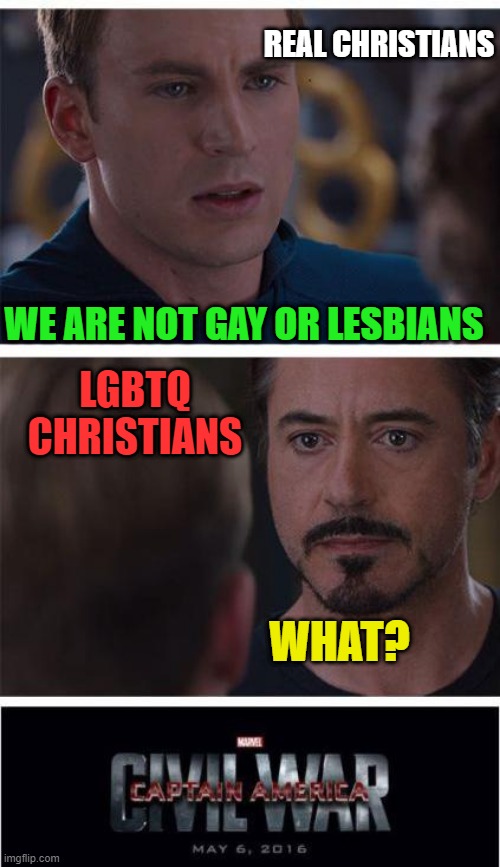 I love this random template showing up. So perfect. The fakes vs The reals. (Also note this is not politics just incase you thin | REAL CHRISTIANS; WE ARE NOT GAY OR LESBIANS; LGBTQ CHRISTIANS; WHAT? | image tagged in memes,marvel civil war 1,christians,lgbtq,lies,the truth | made w/ Imgflip meme maker