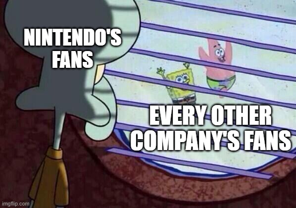 Squidtendo | NINTENDO'S FANS; EVERY OTHER COMPANY'S FANS | image tagged in squidward window,nintendo | made w/ Imgflip meme maker