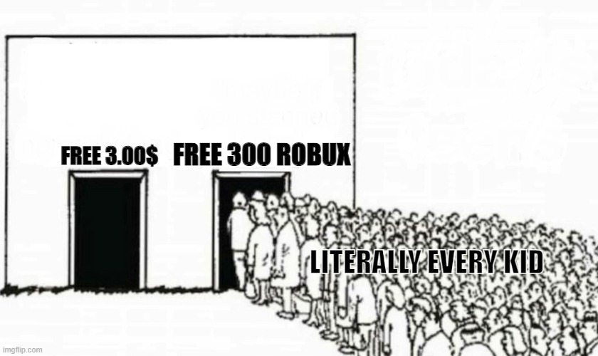 Ooooh, free robux? | FREE 300 ROBUX; FREE 3.00$; LITERALLY EVERY KID | image tagged in two doors crowd | made w/ Imgflip meme maker