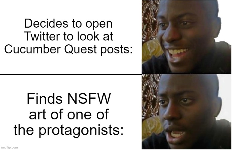 I am full of regret. | Decides to open Twitter to look at Cucumber Quest posts:; Finds NSFW art of one of the protagonists: | image tagged in disappointed black guy | made w/ Imgflip meme maker